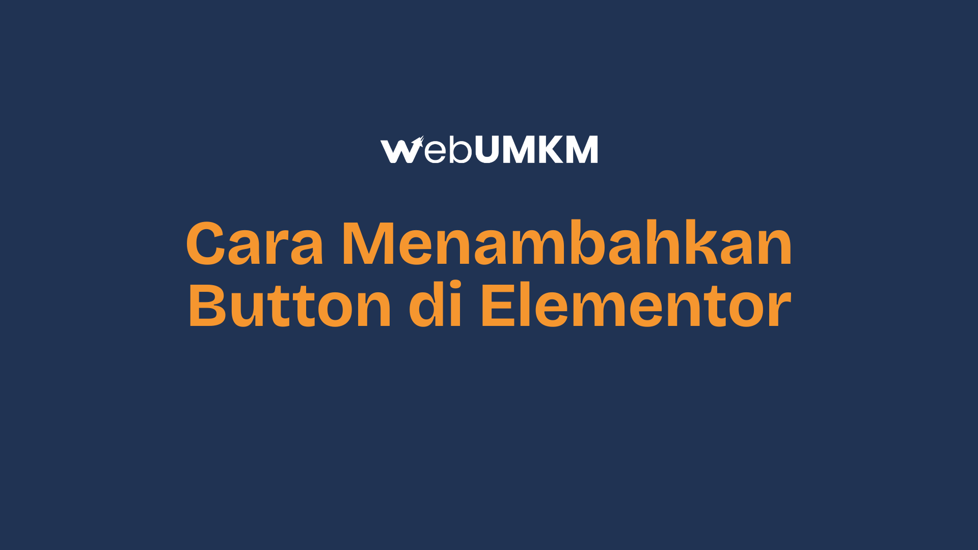 Tutorial Mudah Cara Menambahkan Button di Elementor | WebUMKM